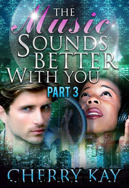 The Music Sounds Better With You PART 3 by Cherry Kay