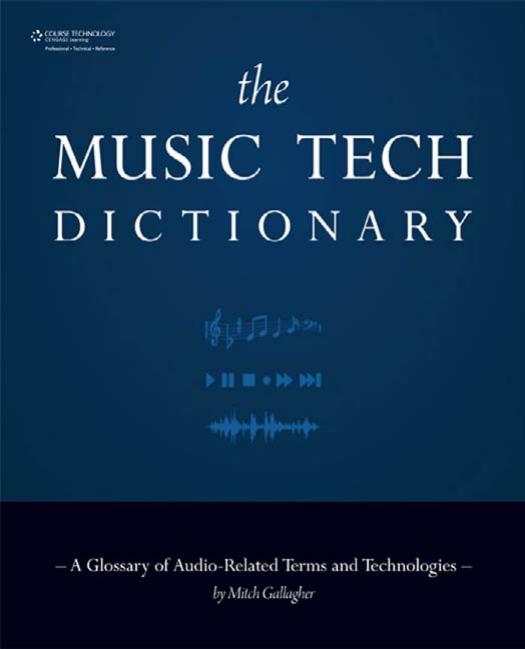 The Music Tech Dictionary: A Glossary of Audio-Related Terms and Technologies (Book) by Mitch Gallagher
