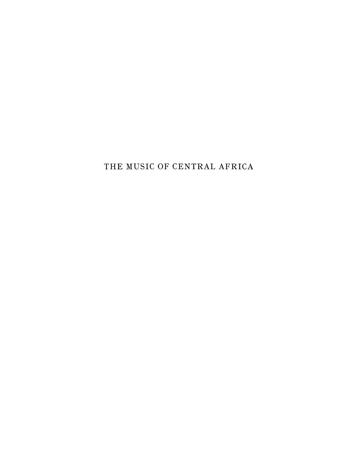 The Music of Central Africa: An Ethnomusicological Study Former French Equatorial Africa the Former Belgian Congo, Ruanda-Urundi Uganda, Tanganyika by Rose Brandel (auth.)