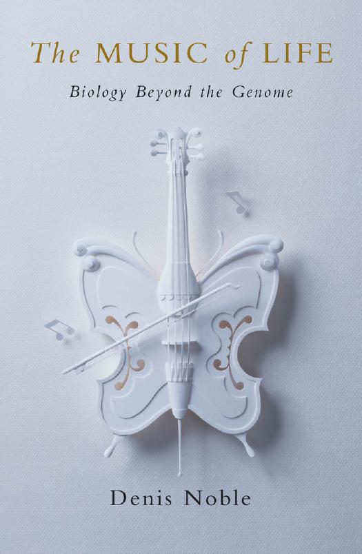 The Music of Life: Biology Beyond Genes by Denis Noble