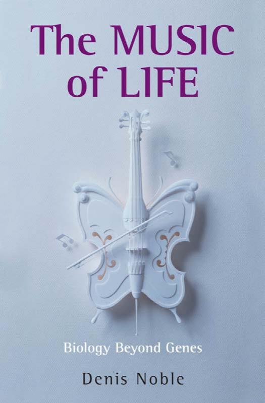 The Music of Life: Biology beyond the Genome by Denis Noble