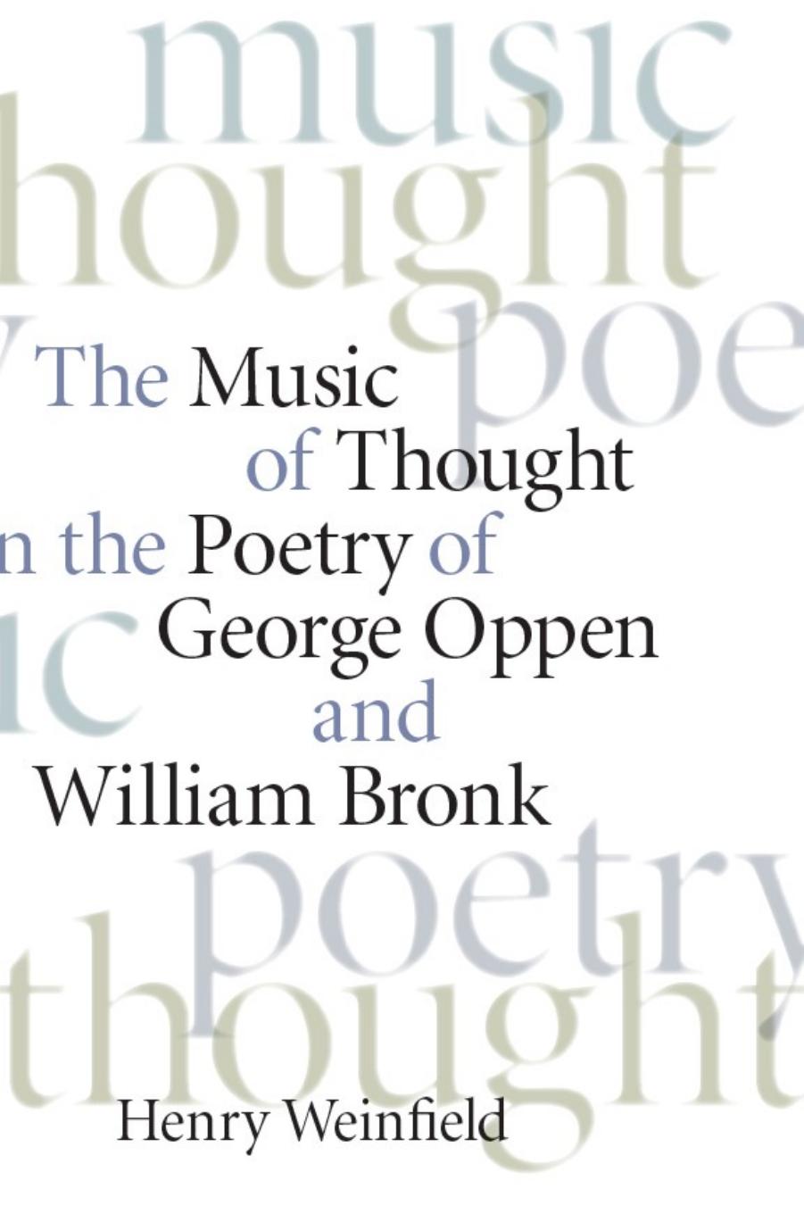 The Music of Thought in the Poetry of George Oppen and William Bronk by Henry Weinfield