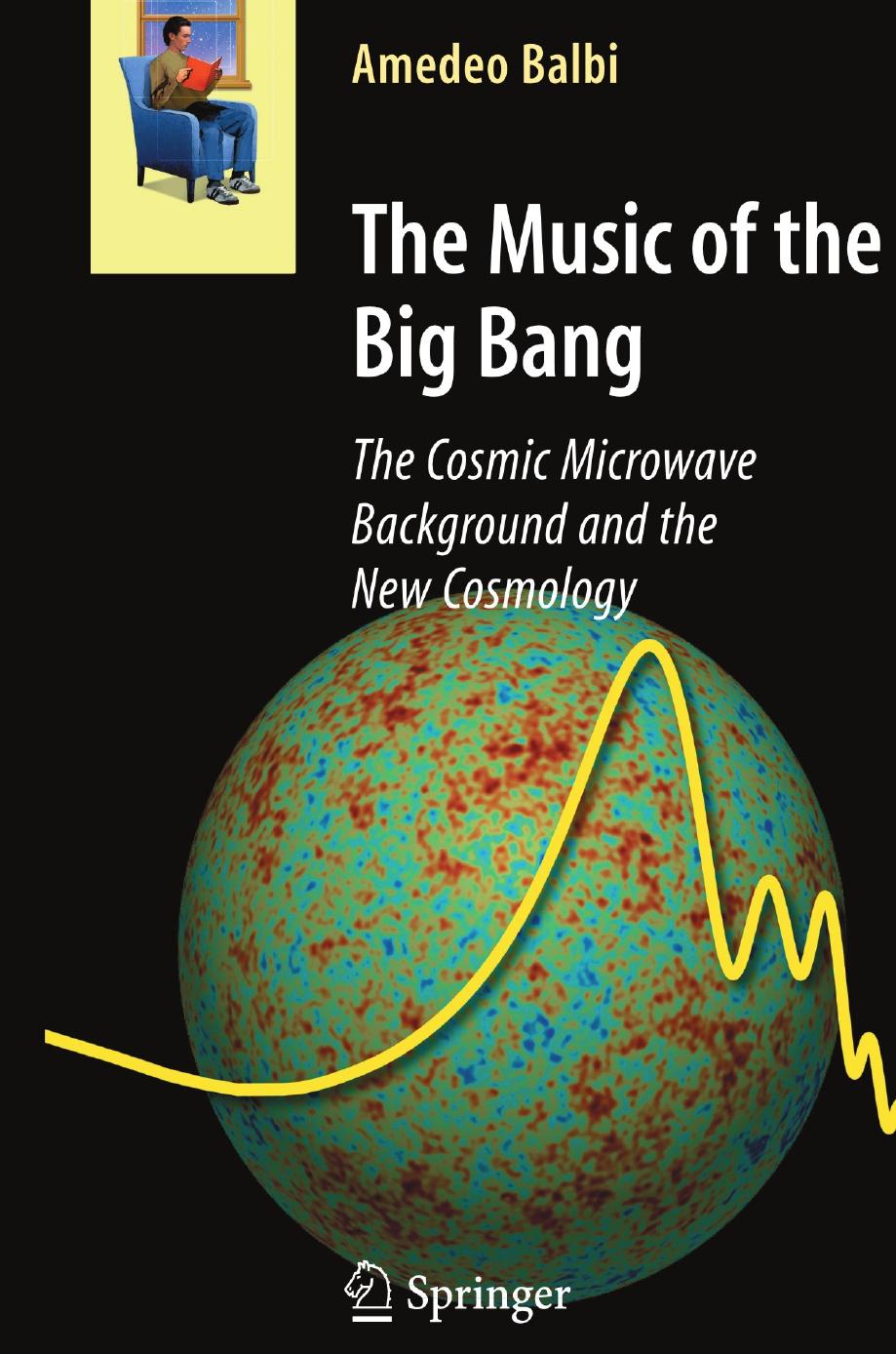 The Music of the Big Bang: The Cosmic Microwave Background and the New Cosmology by Amedeo Balbi (auth.) Amedeo Balbi (eds.)