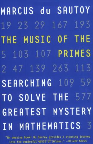 The Music of the Primes: Searching to Solve the Greatest Mystery in Mathematics by Marcus du Sautoy