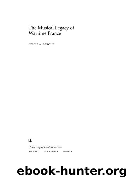 The Musical Legacy of Wartime France by Leslie A. Sprout