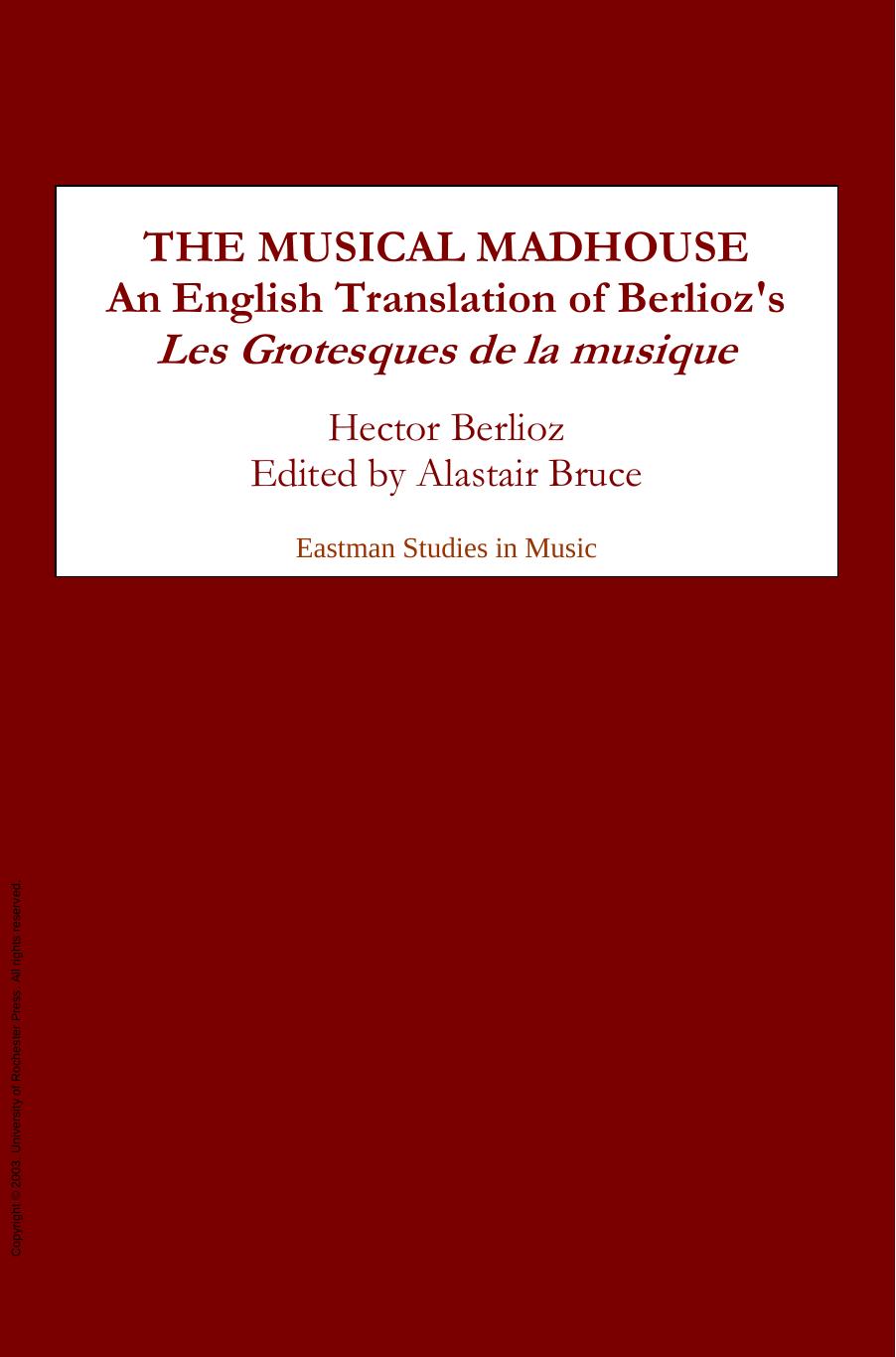 The Musical Madhouse: An English Translation of Berlioz's Les Grotesques de la musique (21): An English Translation of Berlioz's Les Grotesques De La Musique (Eastman Studies in Music) by Hector Berlioz Alastair Bruce Hugh Macdonald