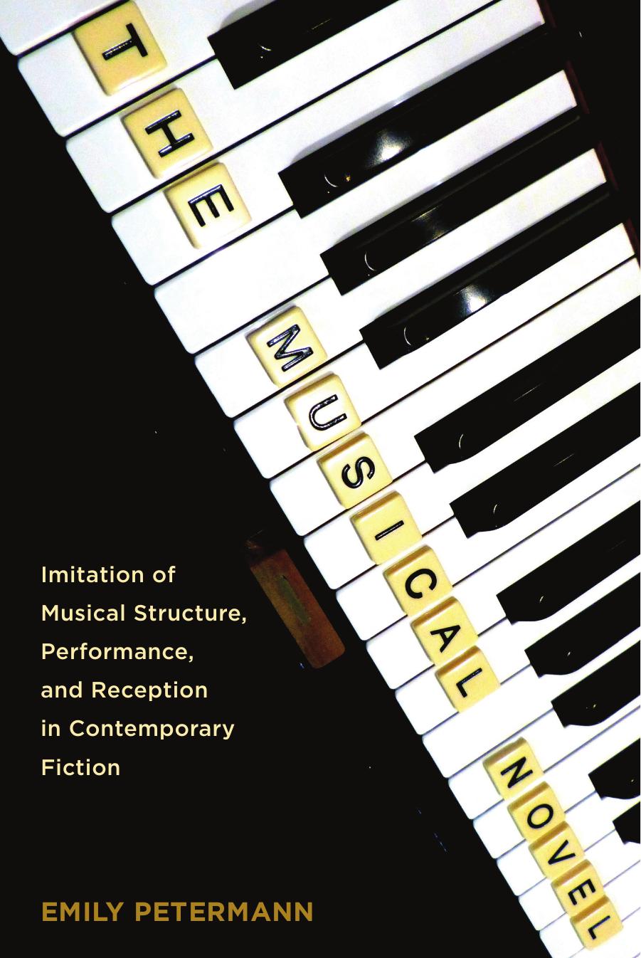 The Musical Novel: Imitation of Musical Structure, Performance, and Reception in Contemporary Fiction by Emily Petermann