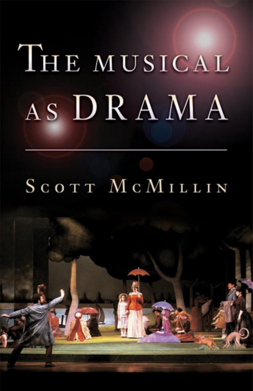 The Musical as Drama: A Study of the Principles and Conventions Behind Musical Shows From Kern to Sondheim by Scott McMillin