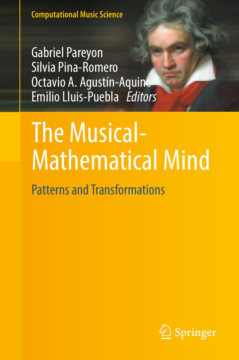 The Musical-Mathematical Mind: Patterns and Transformations by Gabriel Pareyon Silvia Pina-Romero Octavio A. Agustín-Aquino Emilio Lluis-Puebla (eds.)