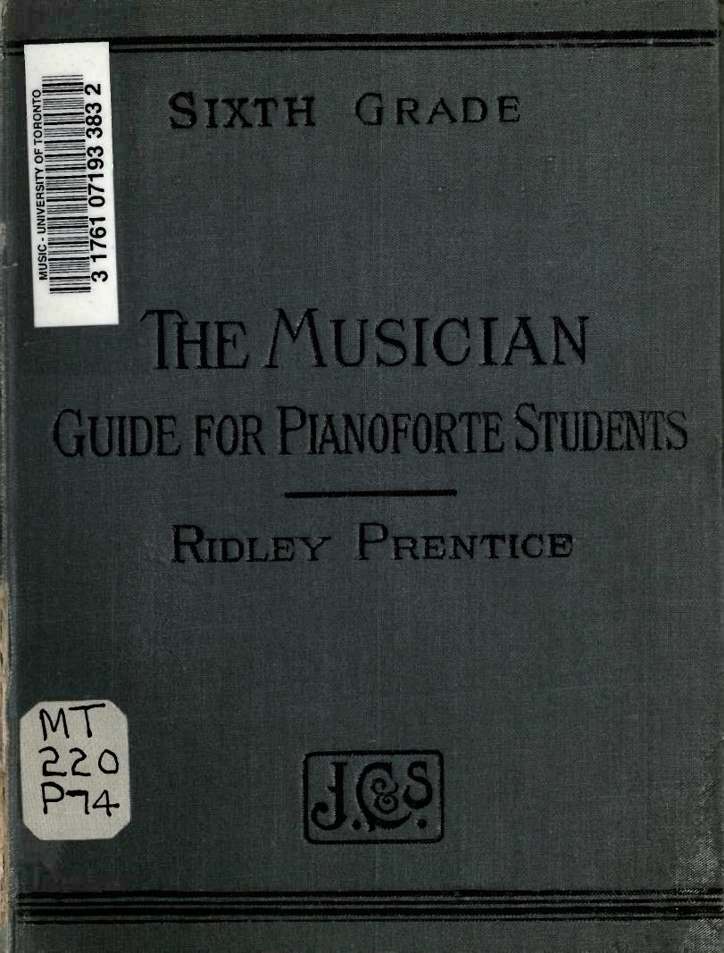 The Musician, A Guide For Pianoforte Students. Helps Towards The Better Understanding And Enjoyment Of Beautiful Music, In Six Grades. Grade 6 (By Thomas Ridley Prentice) (1886) by Unknown
