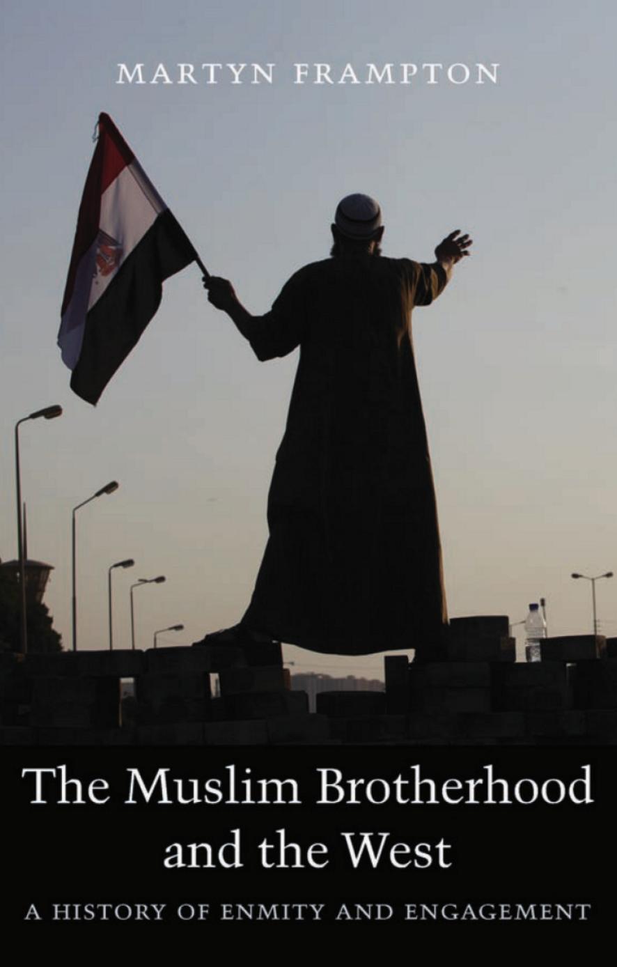 The Muslim Brotherhood and the West: A History of Enmity and Engagement by Martyn Frampton