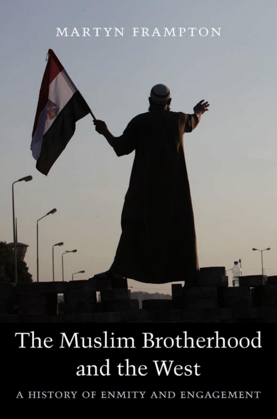 The Muslim Brotherhood and the West. A history of enmity and engagement by Ikhwān al-Muslimūn.;Frampton Martyn