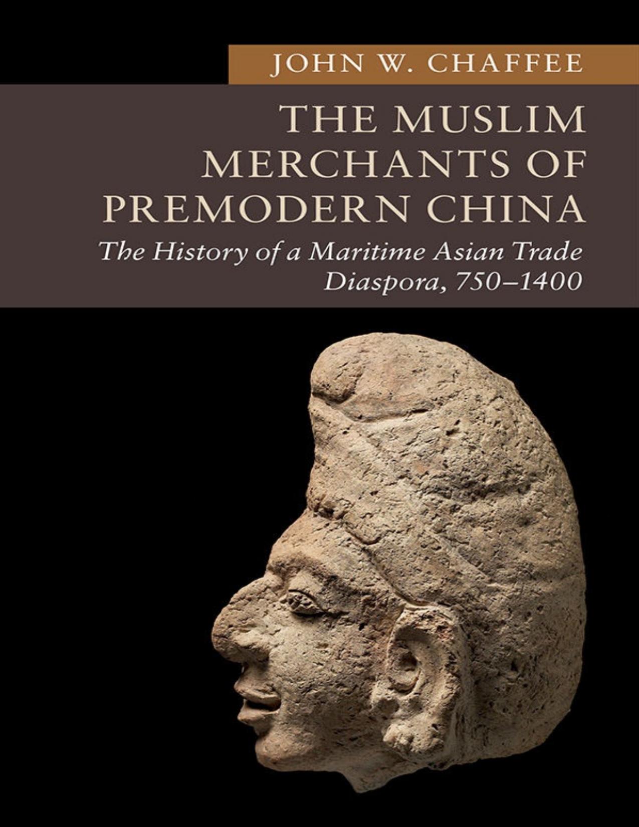 The Muslim Merchants of Premodern China: The History of a Maritime Asian Trade Diaspora, 750â1400 (New Approaches to Asian History) by John W. Chaffee