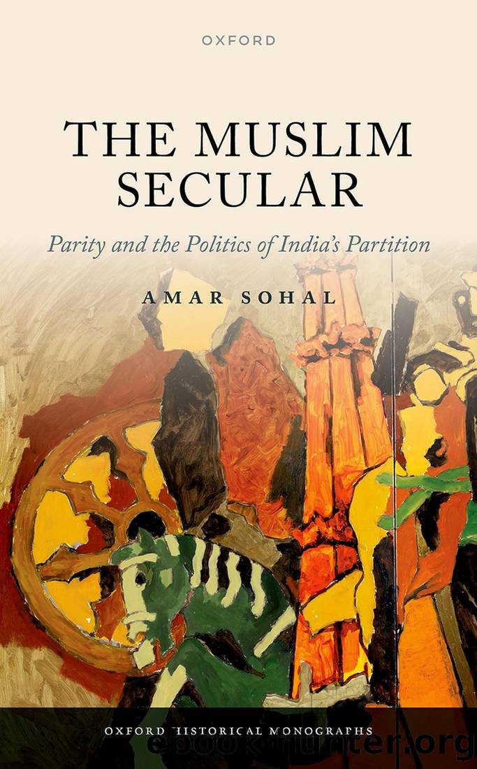 The Muslim Secular: Parity and the Politics of India's Partition by Amar Sohal;