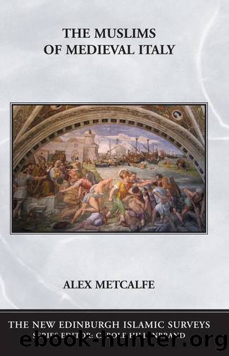 The Muslims of Medieval Italy by Alex Metcalfe