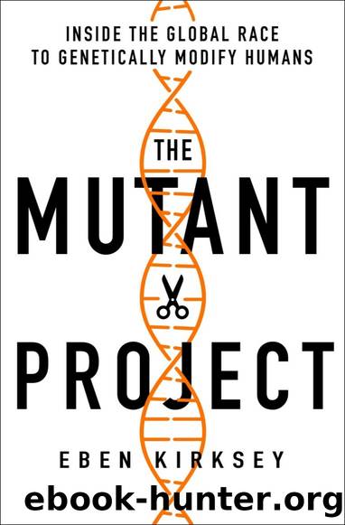 The Mutant Project: Inside the Global Race to Genetically Modify Humans by Eben Kirksey