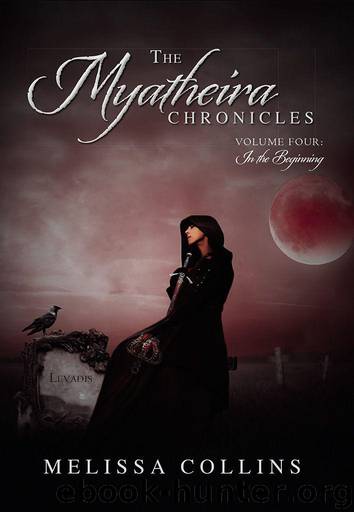 The Myatheira Chronicles: Volume Four: In the Beginning by Collins Melissa