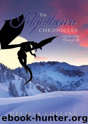 The Myatheira Chronicles: Volume Three: Crown of Ice by Collins Melissa