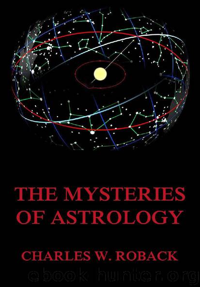 The Mysteries Of Astrology by Charles W. Roback