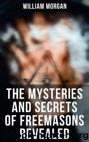 The Mysteries and Secrets of Freemasons Revealed by William Morgan