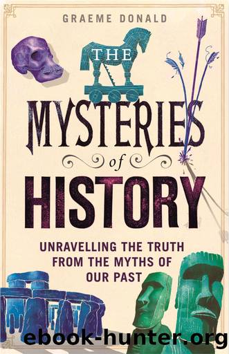 The Mysteries of History: Unravelling the Truth From the Myths of Our Past by Graeme Donald
