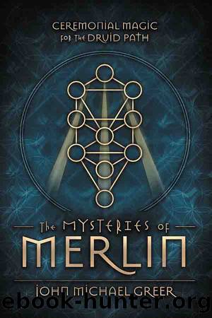 The Mysteries of Merlin by John Michael Greer