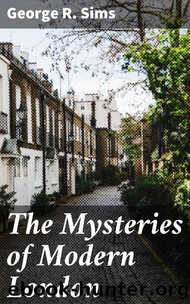 The Mysteries of Modern London by George R. Sims