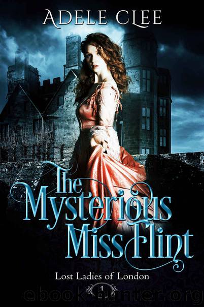 The Mysterious Miss Flint: Lost Ladies of London: Book 1 by Clee Adele