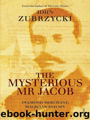 The Mysterious Mr Jacob: Diamond Merchant, Magician and Spy by Zubrzycki John