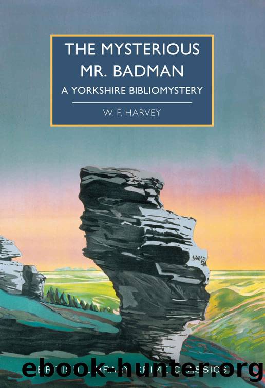 The Mysterious Mr. Badman: A Yorkshire Bibliomystery by W. F. Harvey