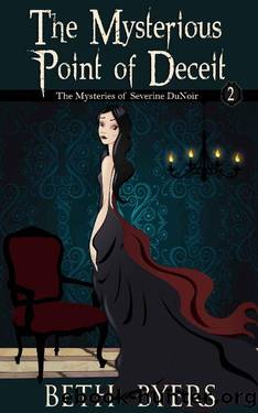 The Mysterious Point of Deceit : The Mysteries of Severine DuNoir by Beth Byers