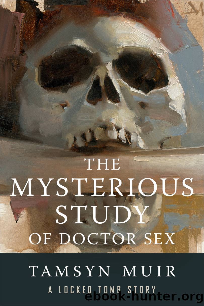 The Mysterious Study of Doctor Sex by Tamsyn Muir