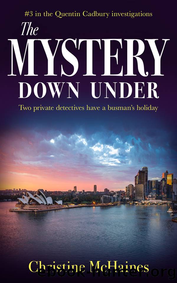 The Mystery Down Under: Two private detectives have a busmanâs holiday (The Quentin Cadbury Investigations Book 3) by Christine McHaines