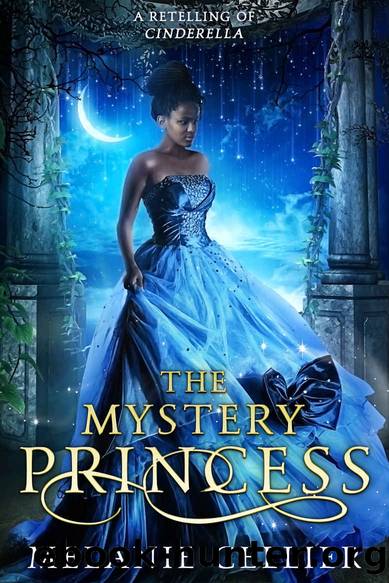 The Mystery Princess: A Retelling of Cinderella (Return to the Four Kingdoms Book 2) by Melanie Cellier