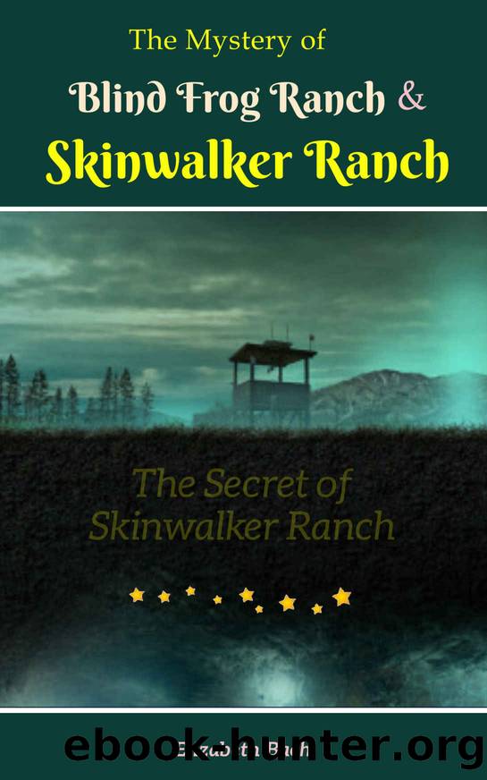 The Mystery of Blind Frog Ranch and Skinwalker Ranch by Elizabeth Bach