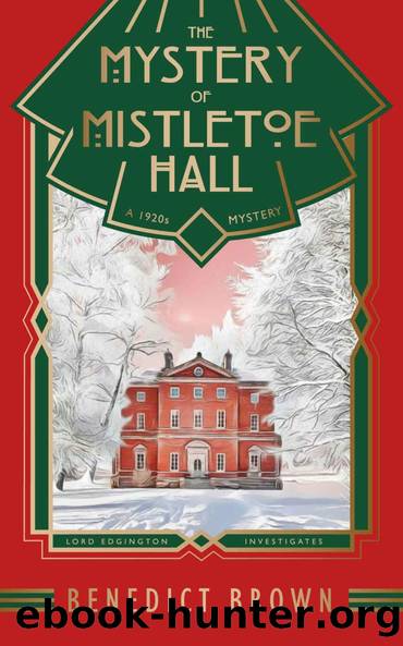 The Mystery of Mistletoe Hall: A Standalone 1920s Christmas Mystery (Lord Edgington Investigates... Book 4) by Benedict Brown