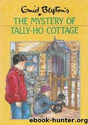 The Mystery of Tally-Ho Cottage: Book 12 by Enid Blyton