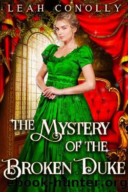 The Mystery of the Broken Duke: A Clean & Sweet Regency Historical Romance Novel by Leah Conolly & Starfall Publications