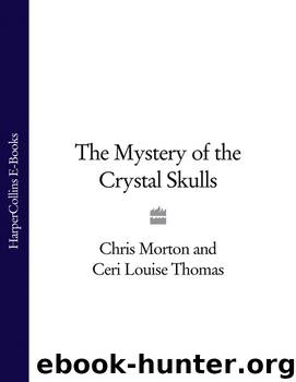 The Mystery of the Crystal Skulls by Chris Morton