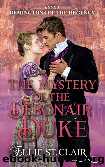 The Mystery of the Debonair Duke: Remingtons of the Regency Book 1 by St. Clair Ellie