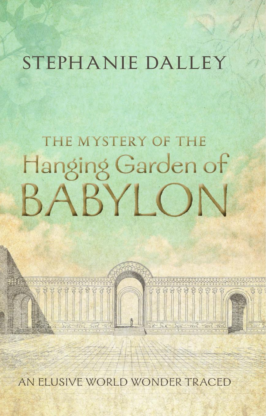 The Mystery of the Hanging Garden of Babylon An Elusive World Wonder Traced by Stephanie Dalley