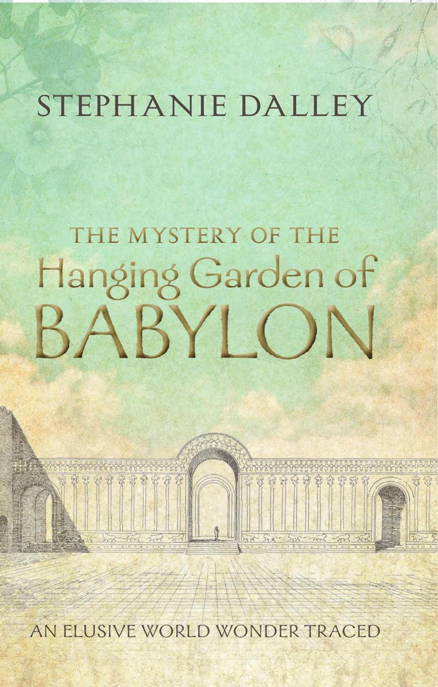 The Mystery of the Hanging Garden of Babylon: An Elusive World Wonder Traced by Stephanie Dalley