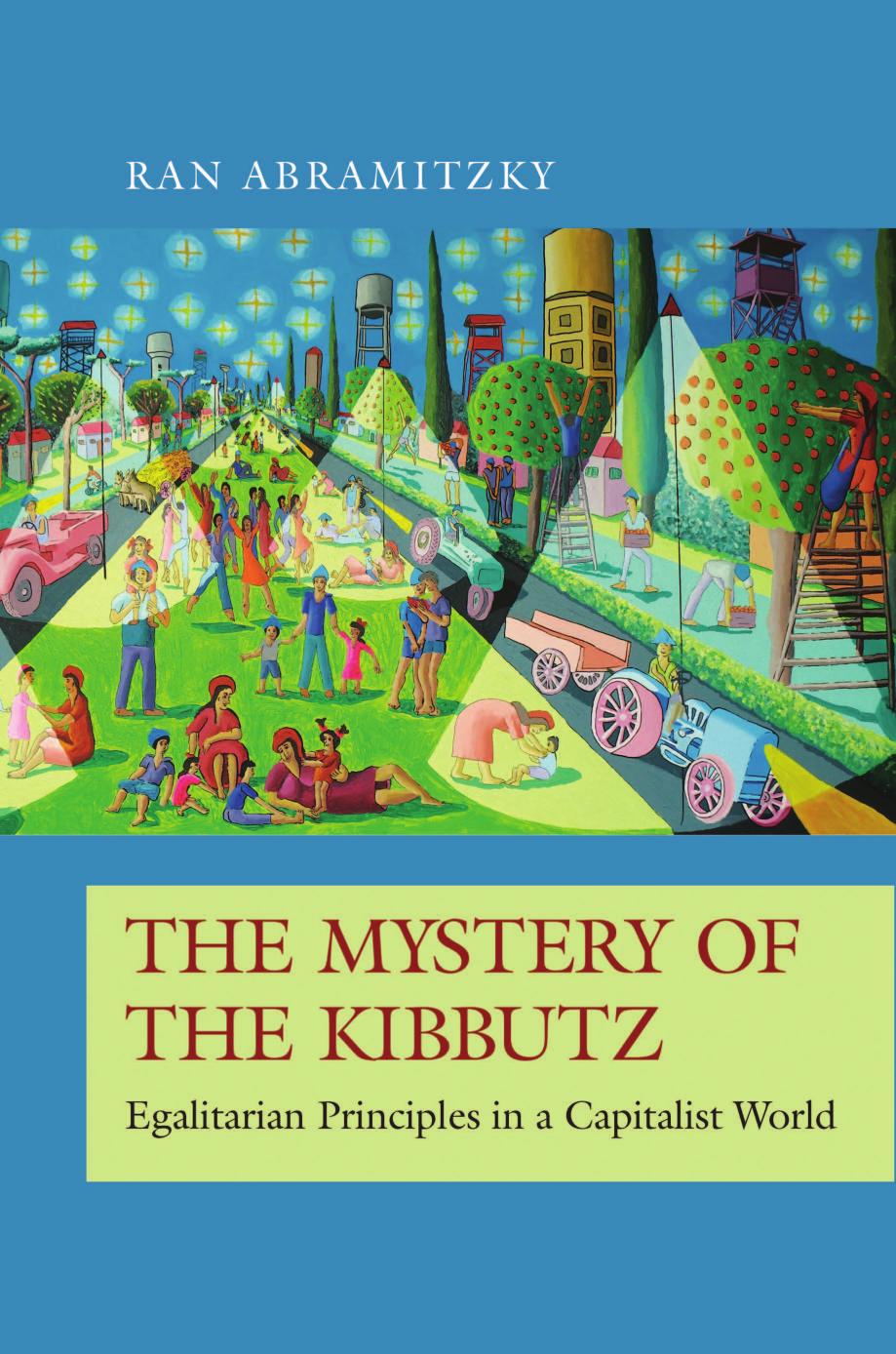 The Mystery of the Kibbutz: Egalitarian Principles in a Capitalist World by Ran Abramitzky