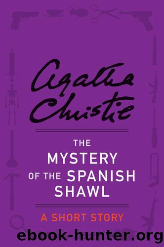 The Mystery of the Spanish Shawl by Agatha Christie