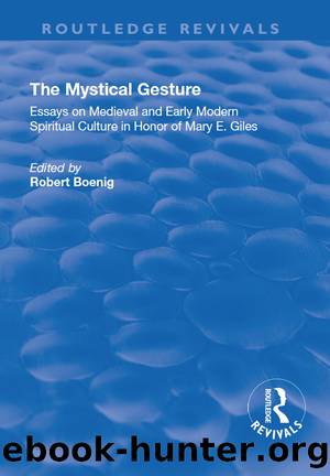 The Mystical Gesture: Essays on Medieval and Early Modern Spiritual Culture in Honor of Mary E.Giles by Robert Boenig
