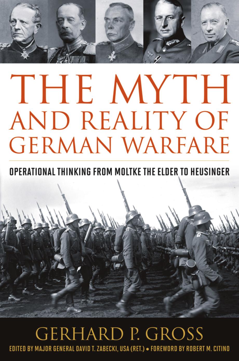 The Myth and Reality of German Warfare: Operational Thinking from Moltke the Elder to Heusinger by Gerhard P. Gross Robert M. Citino David T. Zabecki (editor)