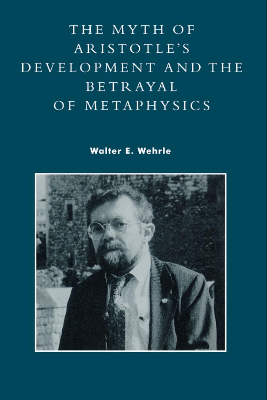 The Myth of Aristotle's Development and the Betrayal of Metaphysics by Unknow