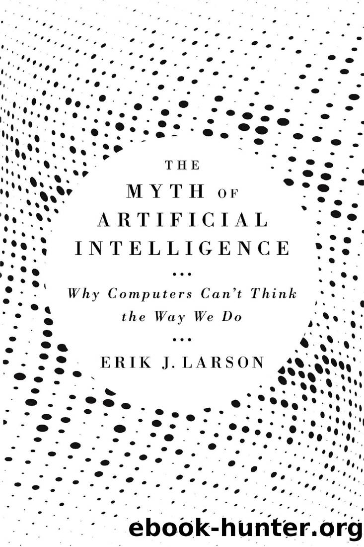 The Myth of Artificial Intelligence: Why Computers Can't Think the Way We Do by Erik J. Larson