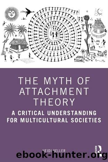 The Myth of Attachment Theory by Heidi Keller;
