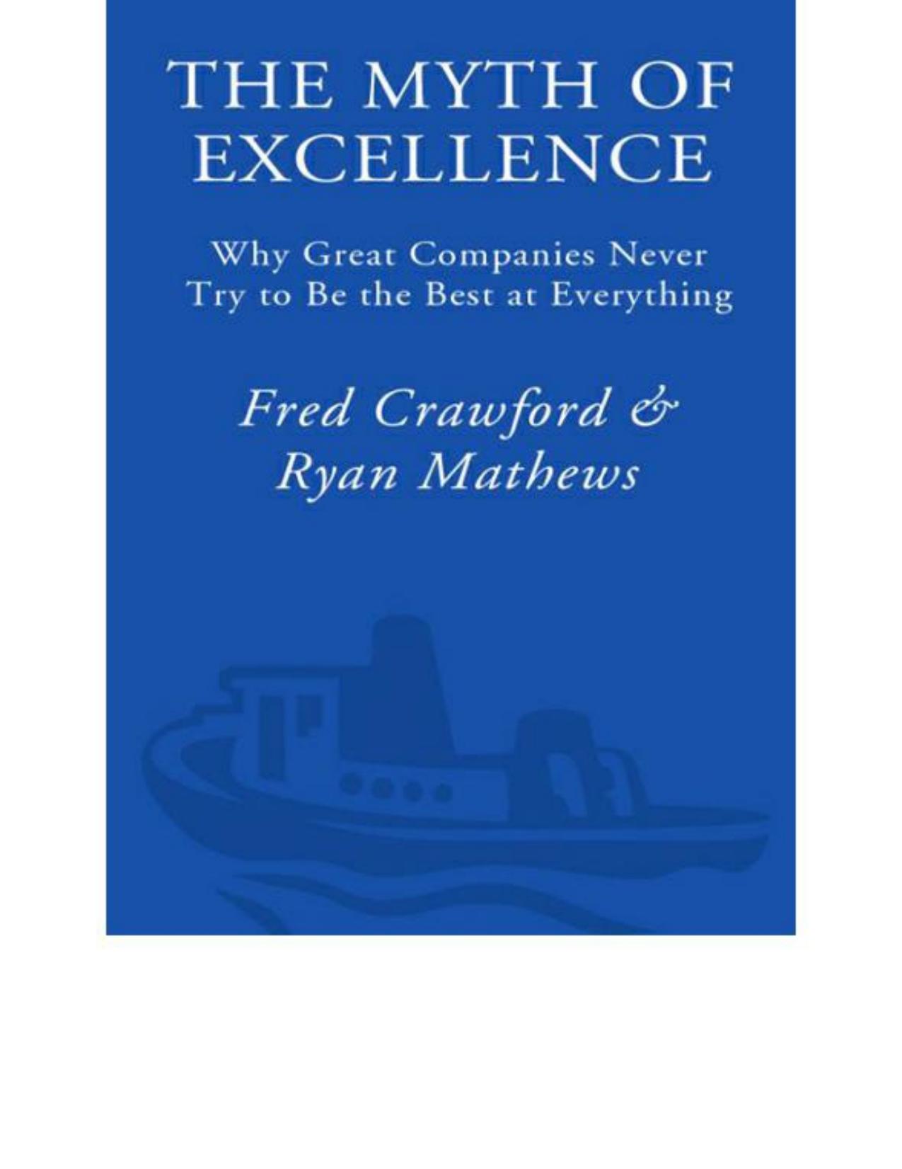The Myth of Excellence: Why Great Companies Never Try to Be the Best at Everything by Fred Crawford Ryan Mathews